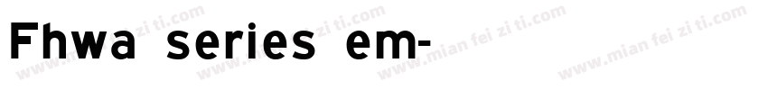 Fhwa series em字体转换